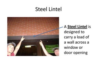 Steel LintelA Steel Lintelis designed to carry a load of a wall across a window or door opening