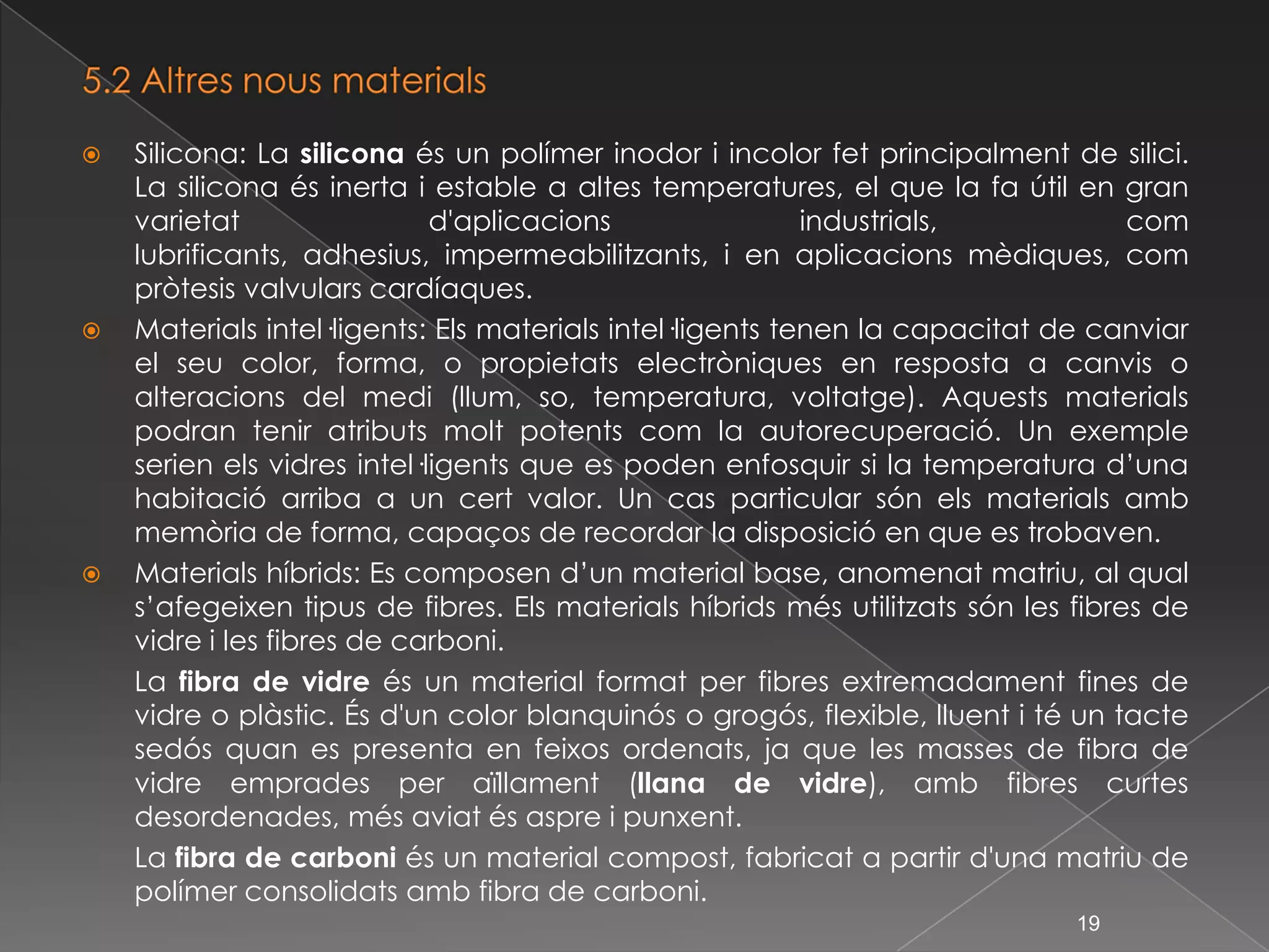 Fàcilment reciclable, ja que, l’escalfament el fa tornar a la seva forma líquida.