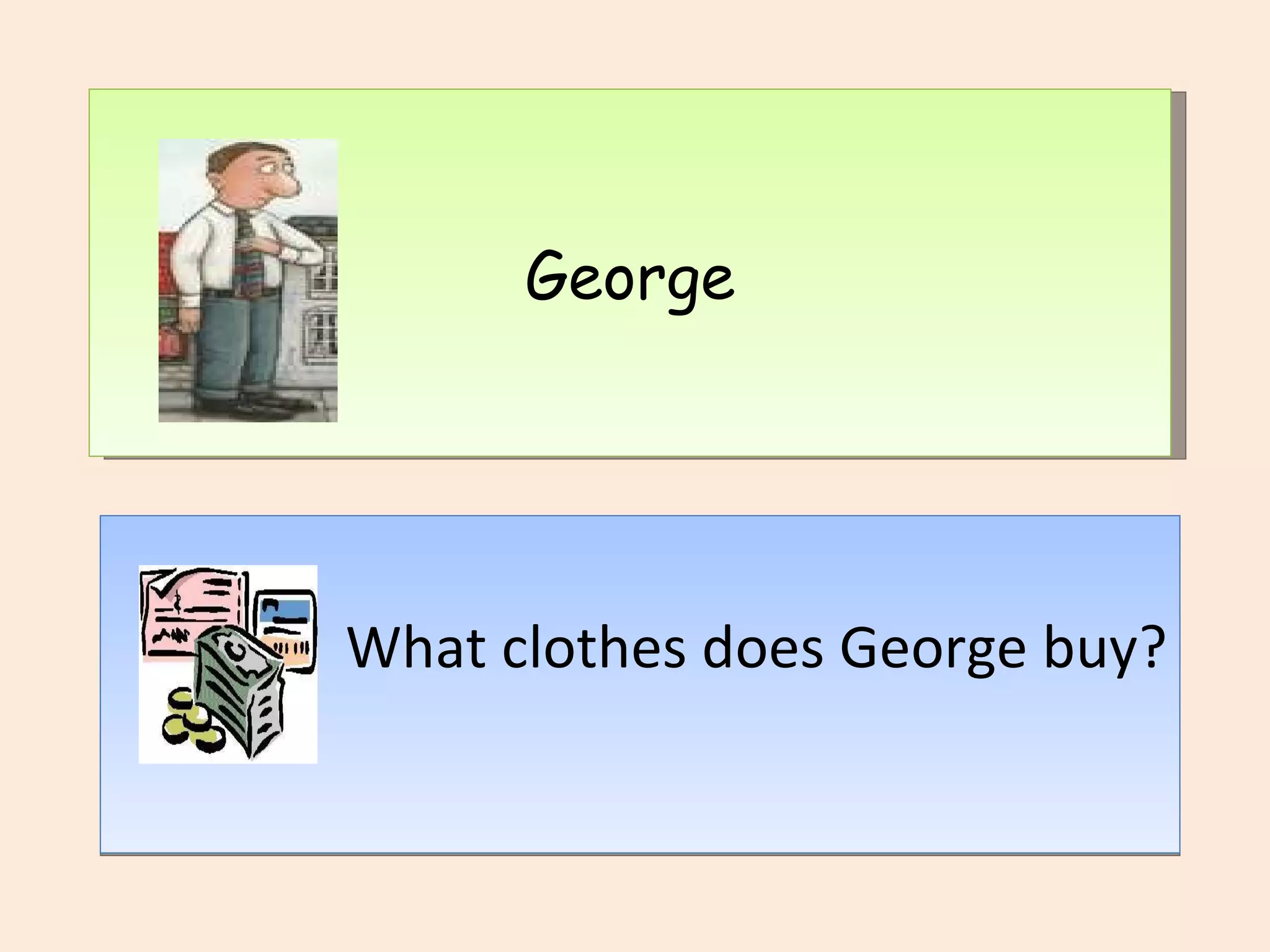 START What clothes does George buy? George 