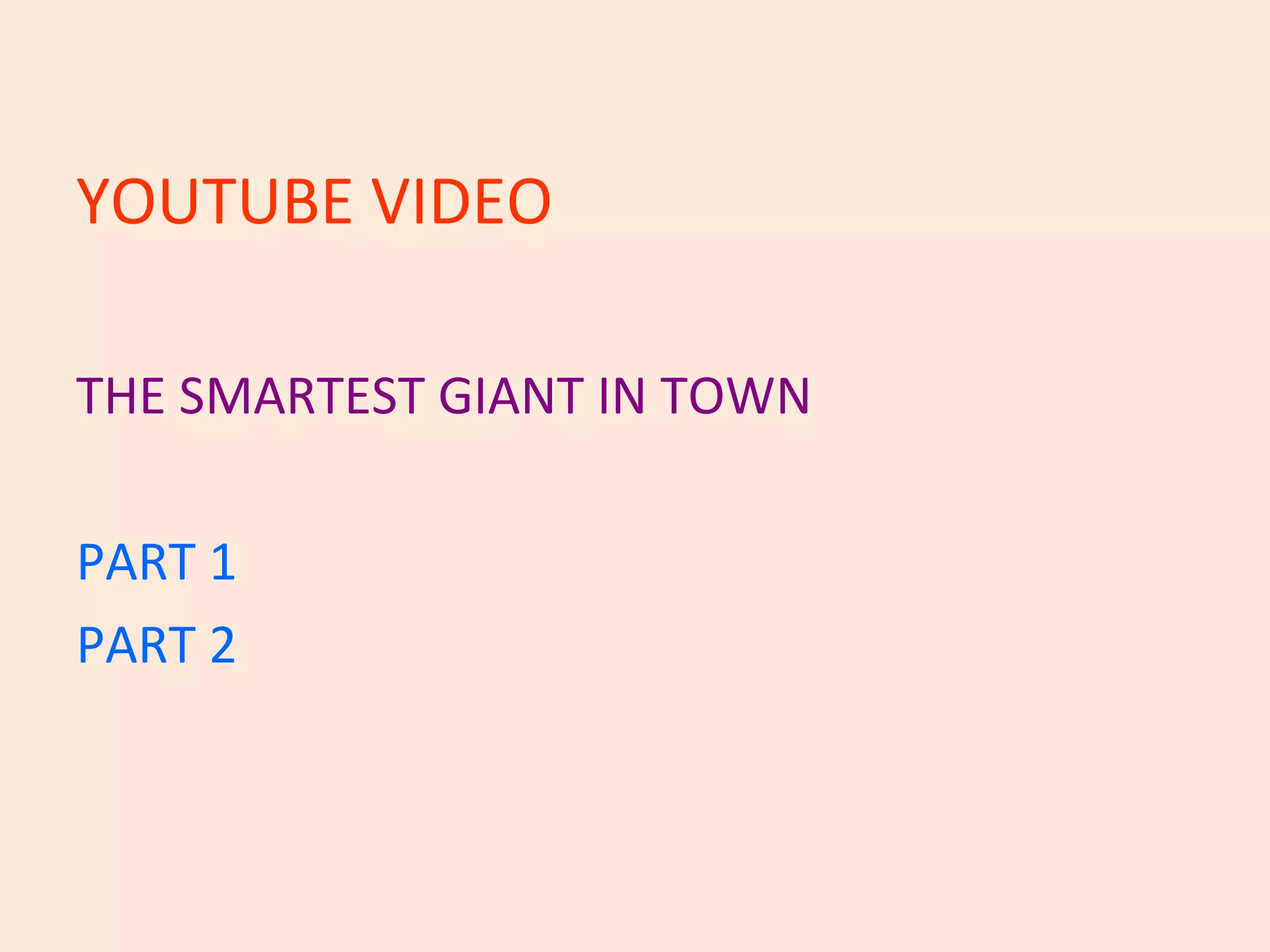 YOUTUBE VIDEO THE SMARTEST GIANT IN TOWN PART 1 PART 2 