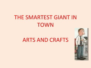 THE SMARTEST GIANT IN TOWN ARTS AND CRAFTS 