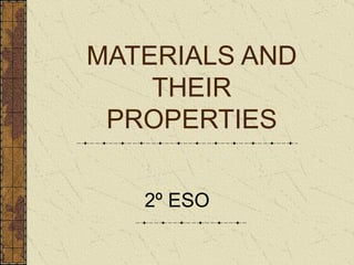 MATERIALS AND THEIR PROPERTIES 2º ESO 