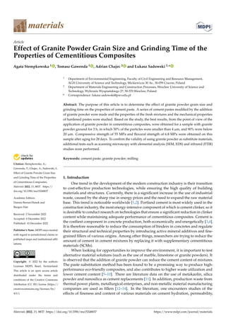 Citation: Stempkowska, A.;
Gawenda, T.; Chajec, A.; Sadowski, Ł.
Effect of Granite Powder Grain Size
and Grinding Time of the Properties
of Cementitious Composites.
Materials 2022, 15, 8837. https://
doi.org/10.3390/ma15248837
Academic Editors:
Danuta Barnat-Hunek and
Baoguo Han
Received: 2 November 2022
Accepted: 6 December 2022
Published: 10 December 2022
Publisher’s Note: MDPI stays neutral
with regard to jurisdictional claims in
published maps and institutional affil-
iations.
Copyright: © 2022 by the authors.
Licensee MDPI, Basel, Switzerland.
This article is an open access article
distributed under the terms and
conditions of the Creative Commons
Attribution (CC BY) license (https://
creativecommons.org/licenses/by/
4.0/).
materials
Article
Effect of Granite Powder Grain Size and Grinding Time of the
Properties of Cementitious Composites
Agata Stempkowska 1 , Tomasz Gawenda 1 , Adrian Chajec 2 and Łukasz Sadowski 2,*
1 Department of Environmental Engineering, Faculty of Civil Engineering and Resource Management,
AGH University of Science and Technology, Mickiewicza 30 Av., 30-059 Cracow, Poland
2 Department of Materials Engineering and Construction Processes, Wrocław University of Science and
Technology, Wybrzeże Wyspiańskiego 27, 50-370 Wroclaw, Poland
* Correspondence: lukasz.sadowski@pwr.edu.pl
Abstract: The purpose of this article is to determine the effect of granite powder grain size and
grinding time on the properties of cement paste. A series of cement pastes modified by the addition
of granite powder were made and the properties of the fresh mixtures and the mechanical properties
of hardened pastes were studied. Based on the study, the best results, from the point of view of the
application of granite powder in cementitious composites, were obtained for a sample with granite
powder ground for 3 h, in which 50% of the particles were smaller than 4 µm, and 90% were below
20 µm. Compressive strength of 55 MPa and flexural strength of 6.8 MPa were obtained on this
sample after aging for 28 days. To confirm the validity of using granite powder as substitute materials,
additional tests such as scanning microscopy with elemental analysis (SEM, EDS) and infrared (FTIR)
studies were performed.
Keywords: cement paste; granite powder; milling
1. Introduction
One trend in the development of the modern construction industry is their transition
to cost-effective production technologies, while ensuring the high quality of building
materials and structures. Currently, there is a significant increase in the use of industrial
waste, caused by the sharp rise in energy prices and the need to expand the raw material
base. This trend is noticeable worldwide [1,2]. Portland cement is most widely used in the
construction industry, the most energy-intensive component of which is cement clinker, so it
is desirable to conduct research on technologies that ensure a significant reduction in clinker
content while maintaining adequate performance of cementitious composites. Cement is
the costliest component in concrete production, both economically and energetically [3,4].
It is therefore reasonable to reduce the consumption of binders in concretes and regulate
their structural and technical properties by introducing active mineral additives and fine-
grained fillers of various origins. Among other things, researchers are trying to reduce the
amount of cement in cement mixtures by replacing it with supplementary cementitious
materials (SCMs).
When looking for opportunities to improve the environment, it is important to test
alternative material solutions (such as the use of marble, limestone or granite powders). It
is observed that the addition of granite powder can reduce the cement content of mixtures.
The paste substitution method has been found to be a promising way to produce high-
performance eco-friendly composites, and also contributes to higher waste utilization and
lower cement content [5–10]. There are literature data on the use of metakaolin, silica
powder and nanosilica as cement replacements [11]. In addition, production waste from
thermal power plants, metallurgical enterprises, and non-metallic material manufacturing
companies are used as fillers [12–14]. In the literature, one encounters studies of the
effects of fineness and content of various materials on cement hydration, permeability,
Materials 2022, 15, 8837. https://doi.org/10.3390/ma15248837 https://www.mdpi.com/journal/materials
 