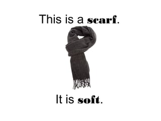 This is a scarf.
It is soft.