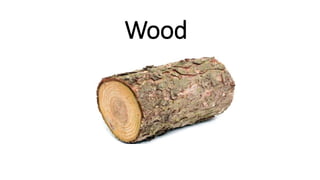 Wood
 