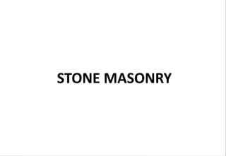STONE MASONRY
 