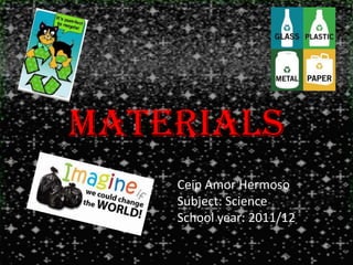 MATERIALS
    Ceip Amor Hermoso
    Subject: Science
    School year: 2011/12
 