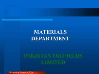 MATERIALS
DEPARTMENT
PAKISTAN OILFIELDS
LIMITED
Wednesday, March 6, 2024
 