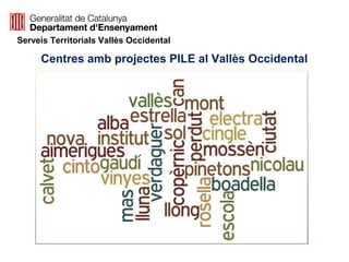 Serveis Territorials Vallès Occidental

     Centres amb projectes PILE al Vallès Occidental
 