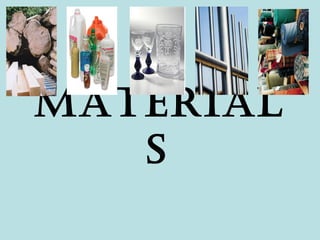 Material
s
 