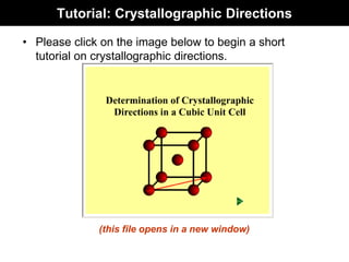 Tutorial: Crystallographic Directions
• Please click on the image below to begin a short
tutorial on crystallographic directions.
(this file opens in a new window)
 