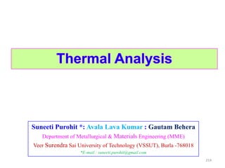 Suneeti Purohit *: Avala Lava Kumar : Gautam Behera
Department of Metallurgical & Materials Engineering (MME)
Veer Surendra Sai University of Technology (VSSUT), Burla -768018
*E-mail : suneeti.purohit@gmail.com
214
 