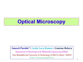 Suneeti Purohit *: Avala Lava Kumar : Gautam Behera
Department of Metallurgical & Materials Engineering (MME)
Veer Surendra Sai University of Technology (VSSUT), Burla -768018
*E-mail : suneeti.purohit@gmail.com
26
 