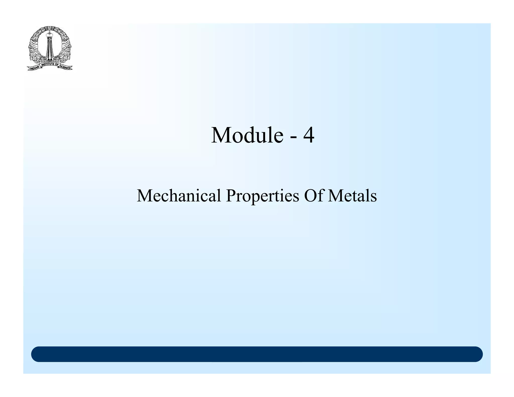 Mechanical Properties Of Metals
Module - 4
 