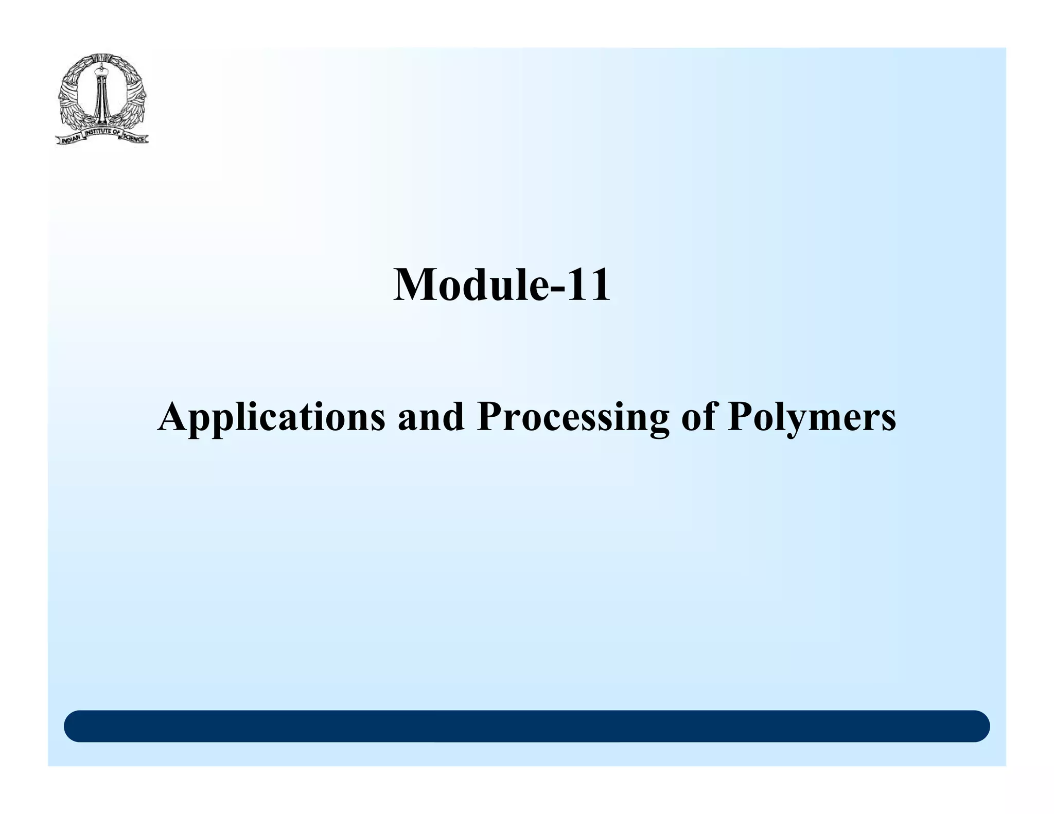Applications and Processing of Polymers
Module-11
 