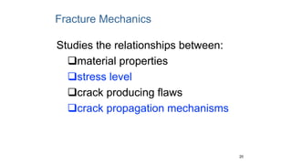 Fracture Mechanics
Studies the relationships between:
material properties
stress level
crack producing flaws
crack propagation mechanisms
20
 