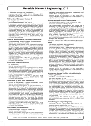 Materials Science & Engineering 2012 
is an eminently up-to-date guide to these topics. 
Available in print (978-3-03785-200-2), 428 pages, 2011, 
US$138.00/€100.00, also available on CD (978-3-03795-025-8) 
and eBook (sold separately) 
Multi-Functional Materials and Structures III 
Ed. Joong Hee Lee 
Advanced Materials Research Vols. 123-125 
It has become a essential but formidable task for all industries to 
concentrate on developing Nature-friendly products and services. 
The present work aims to bring together the current knowledge 
concerning Nature-friendly multi-functional materials and structures. 
The contributions concentrate on natural fiber composites, smart 
materials and structures, and advanced composites and their 
applications, and so on. Readers will find within the most up-to-date 
advances in the field of multi-functional materials and structures. 
Available in print (978-0-87849-246-6), 1332 pages, 2010, 
US$473.00/€343.00, also available on CD (978-3-908452-40-9) 
and eBook (sold separately) 
Multiscale, Multifunctional and Functionally Graded Materials 
Eds. Akira Kawasaki, Akinaga Kumakawa and Masayuki Niino 
Materials Science Forum Vols. 631-632 
This collection of peer-reviewed papers is intended to impart new 
ideas, state-of-the-art techniques and recent developments in the field 
of FGMs. The topics covered include: Processing, Manufacturing, 
Design and Characterization, Modeling and Simulations, Multiscale 
Multiphysics Modeling, Nano-FGMs, Biomedical and Eco-materials, 
Biomimetic Materials, Multifunctional Materials, Energy Conversion 
Materials and Devices, Topology Optimization and Homogenization, 
Thin Films and Coatings, Surfaces and Interfaces, Computational 
Techniques, Testing and Characterization, Industrial Applications 
and Commercialization. 
Available in print (978-0-87849-307-4), 550 pages, 2010, 
US$317.00/€230.00, also available on CD (978-3-908454-69-4) 
and eBook (sold separately) 
Nanomaterials and Plastic Deformation 
Ed. Jing Tao Wang 
Materials Science Forum Vol. 682 
The deformation-processing of advanced materials having ultrafine-or 
nano-structures, and therefore significantly improved properties, 
has developed into one of the most promising frontiers of materials 
science and technology. The present 35 peer-reviewed papers cover 
many aspects of Nanomaterials and Plastic Deformation and will 
provide a succinct introduction to the subject. 
Available in print (978-3-03785-089-3), 260 pages, 2011, 
US$166.00/€120.00, also available on CD (978-3-03785-090-9) 
and eBook (sold separately) 
Nanomaterials by Severe Plastic Deformation V 
Eds. Jing Tao Wang, Roberto B. Figueiredo and Terence G. Langdon 
Materials Science Forum Vols. 667-669 
The 200 peer-reviewed articles in this “Nanomaterials by 
Severe Plastic Deformation” special collection are a convincing 
demonstration of the relevance of bulk ultrafine grained and 
nanostructured materials, produced by severe plastic deformation, 
to a wide range of researchers and engineers., The total number 
of articles in this edition, larger than that in the 2008 edition, shows 
that this community is, in fact, growing. The coverage includes all 
aspects of NanoSPD: Principles of SPD Processing, Microstructural 
Evolution and Grain Refinement, Mechanical Properties of SPD 
Materials, Functional and other Properties of SPD Materials, 
Innovation and Applications. The work presents a thoroughly 
representative snapshot of the state-of-the-art of this field of research 
and also constitutes a comprehensive reference source. 
Available in print (978-3-03785-007-7), 1300 pages, 2011, 
US$434.00/€315.00, also available on CD (978-3-908452-86-7) 
and eBook (sold separately) 
Nano-Scale and Amorphous Materials 
Eds. Rongming Wang, Ying Wu and Xiaofeng Wu 
Materials Science Forum Vol. 688 
These 76 peer-reviewed papers cover the current understanding of 
researchers working in the fields of nano-materials and technology, 
bulk metallic glasses and high-entropy alloys. This is a handy guide 
to a field of ever-growing importance. 
Available in print (978-3-03785-171-5), 455 pages, 2011, 
US$218.00/€158.00, also available on CD (978-3-03785-172-2) 
and eBook (sold separately) 
Nanoscale Materials & Inorganic Fibre Composites 
Eds. Pietro Vincenzini, Maurizio Ferrari and Mrityunjay Singh 
Advances in Science and Technology Vol. 71 
The 21 peer-reviewed papers collected here together offer a 
plenitude of up-to-date information on “Nanoscale Materials & 
Inorganic Fibre Composites”. The papers are conveniently arranged 
into DISCLOSING MATERIALS AT NANOSCALE, ADVANCED 
INORGANIC FIBRE COMPOSITES FOR STRUCTURAL AND 
THERMAL MANAGEMENT APPLICATIONS. This special volume 
is part of CIMTEC 2010 and has also been published online in the 
series, “Advances in Science and Technology”. 
Available in print (978-3-908158-54-7), 156 pages, 2011, 
US$166.00/€120.00, also available on CD (978-3-908158-38-7) 
and eBook (sold separately) 
Nanoscaled Semiconductor-on-Insulator Materials, Sensors and 
Devices 
Eds. Alexei N. Nazarov and Jean-Pierre Raskin 
Advanced Materials Research Vol. 276 
This special collection covers: 1. the technology of semiconductor-on- 
insulator structures and devices; 2. the physics of new SOI 
devices; 3. SOI sensors and MEMS; 4. nanodots, nanowires and 
nanofilms. The first part covers a wide variety of SemOI-based 
structures such as ZnO-on-Insulators, a-SiC-on-Si oxide, graphite 
inner films fabricated by ion implantation, and others. The second 
part presents new devices based upon impact ionization near to 
the source junction, the modeling of charge transport in nano-scale 
SOI MOSFETs, the electrical properties of SOI MOSFETs with 
LaLuO3 high-k gate dielectric and the study of neutron effects 
upon the behavior of nanometer-scale SOI devices. The third part 
considers various types of SOI sensors and MEMS, together with 
their characteristics and applications. The fourth part describes the 
fabrication and properties of quantum-dimensional structures such 
as nanowires and nanodots. This book will therefore be useful to 
a wide readership. 
Available in print (978-3-03785-178-4), 200 pages, 2011, 
US$138.00/€100.00, also available on CD (978-3-03795-003-6) 
and eBook (sold separately) 
Nanostructured Materials, Thin Films and Hard Coatings for 
Advanced Applications 
Eds. Lilyana Kolakieva and Roumen Kakanakov 
Solid State Phenomena Vol. 159 
This special collection of peer-reviewed papers focuses on the 
technology, characterization and equipment required for handling 
nanocomposite films and hard and superhard coatings. It also 
covers subjects related to the development, properties and methods 
for the characterization of nanostructured materials for: solid-state 
electronics and energy technologies; nanocomposite films, 
hard and superhard coatings, tribological / corrosion-resistant 
coatings; surfaces and interfaces; nano-sensors, nanodevices 
and nanosystems, Equipment for deposition and characterization 
of nanocomposite films and industrial application of hard and 
superhard coatings. The book gives an overview of the state-of-the- 
art of nanocomposite coatings, nanostructured thin films and 
their applications. 
Available in print (978-3-908451-77-8), 200 pages, 2010, 
US$166.00/€120.00, also available on CD (11) and eBook (sold 
separately) 
Nanotechnology and Computer Engineering 
Eds. Donald C. Wunsch II, Honghua Tan, Dehuai Zeng, Qi Luo 
Advanced Materials Research Vols. 121-122 
Nanotechnology refers to the creation of useful materials, devices 
and systems via the manipulation of matter on a miniscule scale; 
a nanometer being a billionth of a meter. Nanotechnology is being 
applied to almost every field imaginable, including electronics, 
magnetics, optics, information technology, materials development 
and biomedicine. The 190 selected peer-reviewed papers presented 
For full table of contents and descriptions of each title visit our web site at: http://www.ttp.net 31 
 