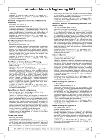 Materials Science & Engineering 2012 
Technology”. 
Available in print (978-3-908158-58-5), 276 pages, 2011, 
US$166.00/€120.00, also available on CD (978-3-908158-42-4) 
and eBook (sold separately) 
New Trends and Applications of Computer-aided Material and 
Engineering 
Eds. Wenya Tian and Linli Xu 
Advanced Materials Research Vol. 186 
This volume addresses the hottest topics in computer-aided materials 
science and engineering. It covers a wide range of issues in this 
area: including computer-aided materials technology, engineering 
design and manufacturing informatization, etc. Researchers in the 
field are sure to glean cutting-edge information from this volume. 
Available in print (978-3-03785-024-4), 750 pages, 2011, 
US$276.00/€200.00, also available on CD (978-3-03785-025-1) 
and eBook (sold separately) 
Novel Materials, Coats and Nanoengineering 
Ed. Maria Richert 
Materials Science Forum Vol. 674 
Engineering materials, and surface engineering with the emphasis 
placed on novel materials with unusual properties, are the main 
subjects of this special collection. It gathers together the latest 
know-how and achievements of scientists working in the fields 
of functional materials, nano- and ultrafine-grained materials and 
coatings produced using various methods; thus rendering it an 
invaluable guide to the subject. 
Available in print (978-3-03785-047-3), 256 pages, 2011, 
US$138.00/€100.00, also available on CD (978-3-03785-048-0) 
and eBook (sold separately) 
Novel Routes for Ceramics Synthesis and Processing 
Eds. Pietro Vincenzini, Ralf Riedel, Alexander G. Merzhanov and 
Chang-Chun Ge 
Advances in Science and Technology Vol. 63 
The 64 peer-reviewed papers collected here together offer a 
plenitude of up-to-date information on “Novel Routes for Ceramics 
Synthesis and Processing”. The papers are conveniently arranged 
into the SOFT SOLUTION PROCESSING, SPARK PLASMA 
AND MICROWAVE SYNTHESIS AND SINTERING, HYBRID 
MATERIALS, POROUS CERAMICS, SHS CERAMICS, SHS of 
Ceramic Powders, Fabrication of SHS Products and Application 
Issues, LAYERED AND FUNCTIONALLY GRADED MATERIALS, 
OTHER PROCESSING ROUTES. This special volume is part of 
CIMTEC 2010 and has also been published online in the series, 
“Advances in Science and Technology”. 
Available in print (978-3-908158-46-2), 440 pages, 2011, 
US$166.00/€120.00, also available on CD (978-3-908158-30-1) 
and eBook (sold separately) 
Optical, Electronic Materials and Applications 
Eds. Yuhang Yang, Xilong Qu, Yiping Luo and Aimin Yang 
Advanced Materials Research Vol. 216 
The aim of this special volume is to facilitate the exchange of 
information on best practice for Photonics Materials and Devices, 
Optical Materials and Devices, NEMS/MEMS Materials and Devices, 
Electronic Materials and Instruments, Modeling, Simulation and 
Applications, etc. It will provide an opportunity for engineers and 
scientists in academia, industry and government to address the 
most innovative research and development ideas, together with their 
technical challenges, social and economic issues, and to discuss 
the ideas, results, work-in-progress and experience in all aspects of 
optical and electronic materials and their applications. 
Available in print (978-3-03785-073-2), 872 pages, 2011, 
US$366.00/€265.00, also available on CD (978-3-03785-074-9) 
and eBook (sold separately) 
Optoelectronic Materials 
Eds. Yuan Ming Huang 
Materials Science Forum Vols. 663-665 
The preparation and characterization of novel materials having 
unique optical, electronic and electrical properties are among 
the most important research activities. This book, with its 315 
peer-reviewed papers on optical, electronic, electrical, photonic, 
electro-optical, photovoltaic and other functional materials will be 
an essential guide for any physicist, chemist or materials scientist 
working on the development of novel materials. 
Available in print (978-0-87849-211-4), 1440 pages, 2011, 
US$483.00/€350.00, also available on CD (978-3-908451-94-5) 
and eBook (sold separately) 
Performance, Protection and Strengthening of Structures under 
Extreme Loading 
Eds. Ezio Cadoni and Marco di Prisco 
Applied Mechanics and Materials Vol. 82 
These papers were presented at the Third International Workshop 
on the Performance, Protection and Strengthening of Structures 
under Extreme Loading - Protect2011 - held in Lugano (Switzerland) 
from August 30th to September 1st, 2011. This event sprang from 
the cross-border cooperation between two universities, SUPSI and 
Politecnico di Milano, which have long been engaged in research 
in these particular areas. Protect2011 is a clear sign that such 
collaboration offers the opportunity for mutual growth, to the benefit 
of all. In common with previous Protect workshops, this book contains 
over 100 peer-reviewed papers, originating from about 30 countries 
on 5 continents, that collectively provide an excellent snapshot 
of the state-of-the-art of this field and highlight some remarkable 
modern developments. 
Available in print (978-3-03785-217-0), 900 pages, 2011, 
US$276.00/€200.00, also available on CD (978-3-03795-042-5) 
and eBook (sold separately) 
Polymers in Concrete 
Eds. José Aguiar and Lech Czarnecki 
Key Engineering Materials Vol. 466 
The field of “polymers in concrete” is rather well consolidated within 
the construction industry, and its future will be one of benefiting 
fully from the synergy between the organic and mineral materials. 
Concrete-polymer composites (C-PC) exhibit excellent adhesion 
strength and durability in aggressive environments and the good 
performance of these materials makes innovative applications 
possible; including new technologies for restoring and renovating 
buildings. The authors here try to answer the question of what is 
essential to ensuring better concrete: better for a given project, better 
for repairing, renovating and restoring. The key is more durable, 
sustainable, concrete. 
Available in print (978-3-03785-008-4), 222 pages, 2011, 
US$138.00/€100.00, also available on CD (978-3-908452-88-1) 
and eBook (sold separately) 
Powder Technology and Application II 
Ed. Yuexin Han 
Advanced Materials Research Vol. 92 
The theme of this special collection of peer-reviewed papers is the 
preparation and application of High-Performance Mineral-based 
Powders (HQMP). Here, HQMP refers to powder prepared from 
natural minerals with high specifications. It is predicted that the 
area of application of HQMP will become increasingly extensive. 
The future development of HQMP lies in the further exploitation and 
improvement of the manufacturing and production technologies of 
HQMP-orientated towards markets, and this collection will provide 
a handy roadmap for these likely developments. 
Available in print (978-0-87849-296-1), 300 pages, 2010, 
US$166.00/€120.00, also available on CD (978-3-908454-81-6) 
and eBook (sold separately) 
Powder Technology and Application III 
Eds. Xianjun Lu and Jun Qiu 
Advanced Materials Research Vol. 158 
This special collection focuses on the preparation and application 
of mineral powders and mineralogical materials. The topics range 
from the purification, pulverization and modification of mineral 
powders, to the synthesis and application of mineralogical materials. 
This work will be an essential resource for anyone working in this 
important field. 
Available in print (978-0-87849-221-3), 314 pages, 2011, 
US$166.00/€120.00, also available on CD (978-3-908452-72-0) 
and eBook (sold separately) 
For full table of contents and descriptions of each title visit our web site at: http://www.ttp.net 33 
 