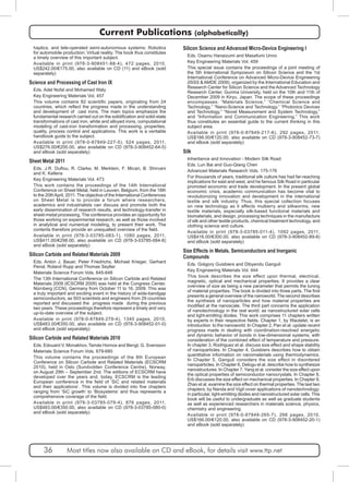 Current Publications (alphabetically) 
haptics, and tele-operated semi-autonomous systems; Robotics 
for automobile production; Virtual reality. The book thus constitutes 
a timely overview of this important subject. 
Available in print (978-3-908451-88-4), 472 pages, 2010, 
US$242.00/€175.00, also available on CD (11) and eBook (sold 
separately) 
Science and Processing of Cast Iron IX 
Eds. Adel Nofal and Mohamed Waly 
Key Engineering Materials Vol. 457 
This volume contains 82 scientific papers, originating from 24 
countries, which reflect the progress made in the understanding 
and development of cast irons. The main topics emphasize the 
fundamental research carried out on the solidification and solid-state 
transformations of cast iron, white and alloyed irons, computational 
modeling of cast-iron transformation and processing, properties, 
quality, process control and applications. This work is a veritable 
handbook guide to the subject. 
Available in print (978-0-87849-227-5), 524 pages, 2011, 
US$276.00/€200.00, also available on CD (978-3-908452-64-5) 
and eBook (sold separately) 
Sheet Metal 2011 
Eds. J.R. Duflou, R. Clarke, M. Merklein, F. Micari, B. Shirvani 
and K. Kellens 
Key Engineering Materials Vol. 473 
This work contains the proceedings of the 14th International 
Conference on Sheet Metal, held in Leuven, Belgium, from the 18th 
to the 20th April, 2011. The objective of the International Conferences 
on Sheet Metal is to provide a forum where researchers, 
academics and industrialists can discuss and promote both the 
early dissemination of research results, and technology-transfer in 
sheet-metal processing. The conference provides an opportunity for 
those working on experimental research, as well as those involved 
in analytical and numerical modeling, to present their work. The 
contents therefore provide an unequalled overview of the field. 
Available in print (978-3-03785-083-1), 1080 pages, 2011, 
US$411.00/€298.00, also available on CD (978-3-03785-084-8) 
and eBook (sold separately) 
Silicon Carbide and Related Materials 2009 
Eds. Anton J. Bauer, Peter Friedrichs, Michael Krieger, Gerhard 
Pensl, Roland Rupp and Thomas Seyller 
Materials Science Forum Vols. 645-648 
The 13th International Conference on Silicon Carbide and Related 
Materials 2009 (ICSCRM 2009) was held at the Congress Center, 
Nürnberg (CCN), Germany from October 11 to 16, 2009. This was 
a truly important and exciting event in the history of wide-bandgap 
semiconductors, as 503 scientists and engineers from 29 countries 
reported and discussed the progress made during the previous 
two years. These proceedings therefore represent a timely and very 
up-to-date overview of the subject. 
Available in print (978-0-87849-279-4), 1340 pages, 2010, 
US$483.00/€350.00, also available on CD (978-3-908452-01-0) 
and eBook (sold separately) 
Silicon Carbide and Related Materials 2010 
Eds. Edouard V. Monakhov, Tamás Hornos and Bengt. G. Svensson 
Materials Science Forum Vols. 679-680 
This volume contains the proceedings of the 8th European 
Conference on Silicon Carbide and Related Materials (ECSCRM 
2010), held in Oslo (Sundvolden Conference Centre), Norway, 
on August 29th – September 2nd. The editions of ECSCRM have 
developed over the years and, today, ECSCRM is the leading 
European conference in the field of ‘SiC and related materials 
and their applications’. This volume is divided into five chapters 
ranging from ‘SiC growth’ to ‘Biosystems’ and thus represents a 
comprehensive coverage of the field. 
Available in print (978-3-03785-079-4), 876 pages, 2011, 
US$483.00/€350.00, also available on CD (978-3-03785-080-0) 
and eBook (sold separately) 
Silicon Science and Advanced Micro-Device Engineering I 
Eds. Osamu Hanaizumi and Masafumi Unno 
Key Engineering Materials Vol. 459 
This special issue contains the proceedings of a joint meeting of 
the 5th International Symposium on Silicon Science and the 1st 
International Conference on Advanced Micro-Device Engineering 
(ISSS & AMDE 2009), organized by the International Education and 
Research Center for Silicon Science and the Advanced Technology 
Research Center, Gunma University, held on the 10th and 11th of 
December 2009 in Kiryu, Japan. The scope of these proceedings 
encompasses: “Materials Science,” “Chemical Science and 
Technology,” “Nano-Science and Technology,” “Photonics Devices 
and Technology,” “Novel Measurement and System Technology,” 
and “Information and Communication Engineering.” This work 
thus constitutes an essential guide to the current thinking in this 
subject area. 
Available in print (978-0-87849-217-6), 292 pages, 2011, 
US$166.00/€120.00, also available on CD (978-3-908452-73-7) 
and eBook (sold separately) 
Silk 
Inheritance and Innovation - Modern Silk Road 
Eds. Lun Bai and Guo-Qiang Chen 
Advanced Materials Research Vols. 175-176 
For thousands of years, traditional silk culture has had far-reaching 
implications for east and west, and he famous Silk Road in particular 
promoted economic and trade development. In the present global 
economic crisis, academic communication has become vital to 
revolutionizing innovation and development in the international 
textile and silk industry. Thus, this special collection focuses 
on new technology as it affects mulberry and silkworms, new 
textile materials, especially silk-based functional materials and 
biomaterials, and design, processing techniques in the manufacture 
of silk and other textile products, chemical treatment technology, and 
clothing science and culture. 
Available in print (978-3-03785-011-4), 1092 pages, 2011, 
US$416.00/€300.00, also available on CD (978-3-908452-89-8) 
and eBook (sold separately) 
Size Effects in Metals, Semiconductors and Inorganic 
Compounds 
Eds. Grégory Guisbiers and Dibyendu Ganguli 
Key Engineering Materials Vol. 444 
This book describes the size effect upon thermal, electrical, 
magnetic, optical and mechanical properties. It provides a clear 
overview of size as being a new parameter that permits the tuning 
of material properties. The book is divided into three parts. The first 
presents a general overview of the nanoworld. The second describes 
the synthesis of nanoparticles and how material properties are 
modified at the nanoscale. The third part concerns the application 
of nanotechnology in the real world; as nanostructured solar cells 
and light-emitting diodes. This work comprises 11 chapters written 
by experts in their respective fields. Chapter 1, by Wautelet, is an 
introduction to the nanoworld. In Chapter 2, Pan et al. update recent 
progress made in dealing with coordination-resolved energetic 
and dynamic behavior of bonds in low-dimensional systems, with 
consideration of the combined effect of temperature and pressure. 
In chapter 3, Rodriguez et al. discuss size effect and shape stability 
of nanoparticles. In Chapter 4, Guisbiers describes how to obtain 
quantitative information on nanomaterials using thermodynamics. 
In Chapter 5, Ganguli considers the size effect in disordered 
nanoparticles. In Chapter 6, Delogu et al. describe how to synthesize 
nanostructures. In Chapter 7, Yang et al. consider the size effect upon 
the optical properties of semiconductor nanocrystals. In Chapter 8, 
Erb discusses the size effect on mechanical properties. In Chapter 9, 
Zhao et al. examine the size effect on thermal properties. The last two 
chapters, by Nanda and Vigil cover applications of nanotechnology; 
in particular, light-emitting diodes and nanostructured solar cells. This 
book will be useful to undergraduate as well as graduate students 
as well as experienced researchers in materials science, physics, 
chemistry and engineering. 
Available in print (978-0-87849-265-7), 266 pages, 2010, 
US$166.00/€120.00, also available on CD (978-3-908452-20-1) 
and eBook (sold separately) 
36 Most titles now also available on CD and eBook, for details visit www.ttp.net 
 