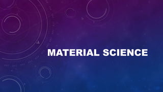 MATERIAL SCIENCE
 