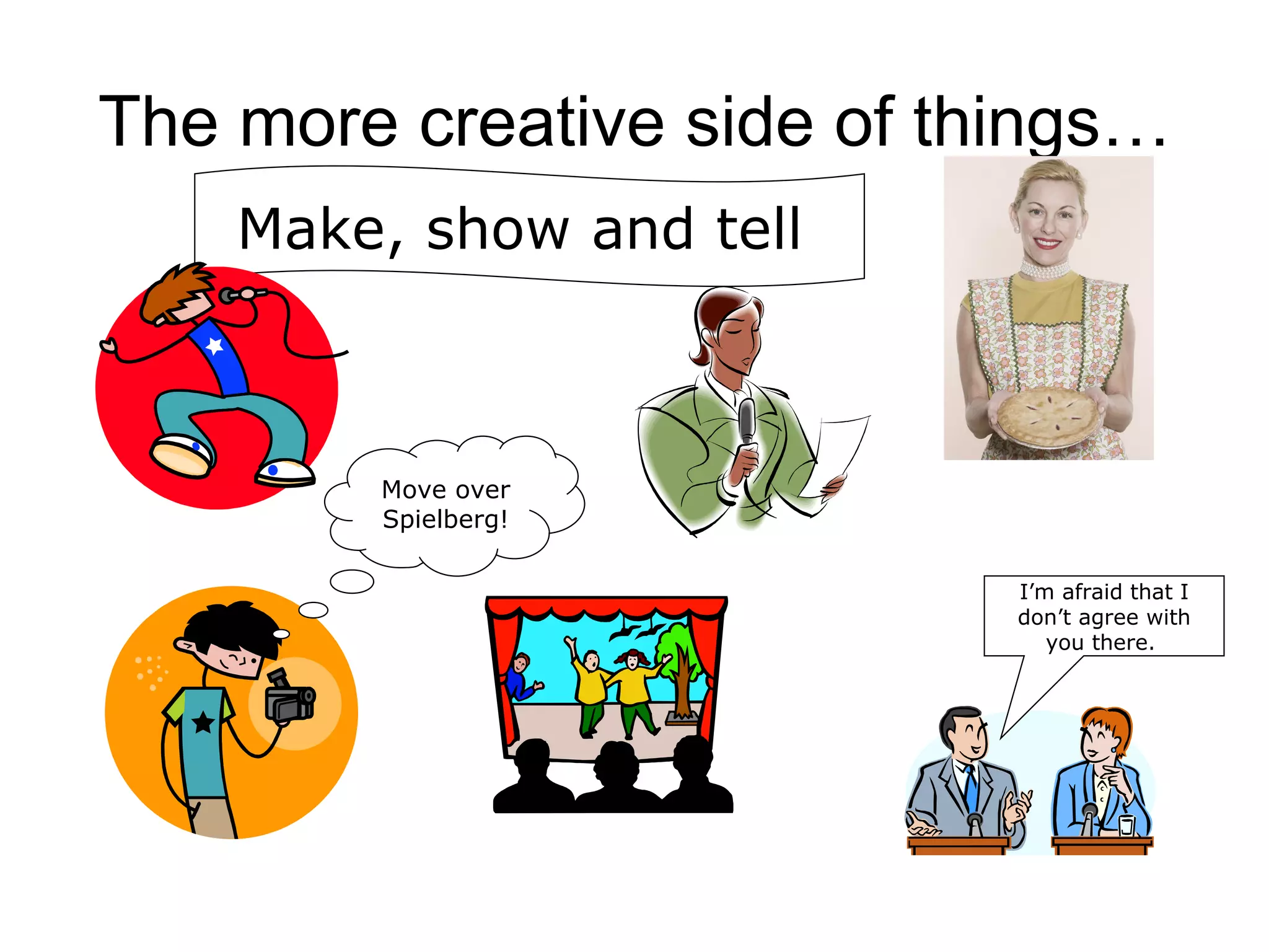 The more creative side of things… Make, show and tell  Move over Spielberg! I’m afraid that I don’t agree with you there.  