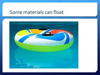 Some materials can float