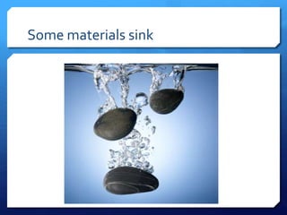 Some materials sink