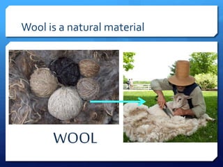 Wool is a natural material
WOOL