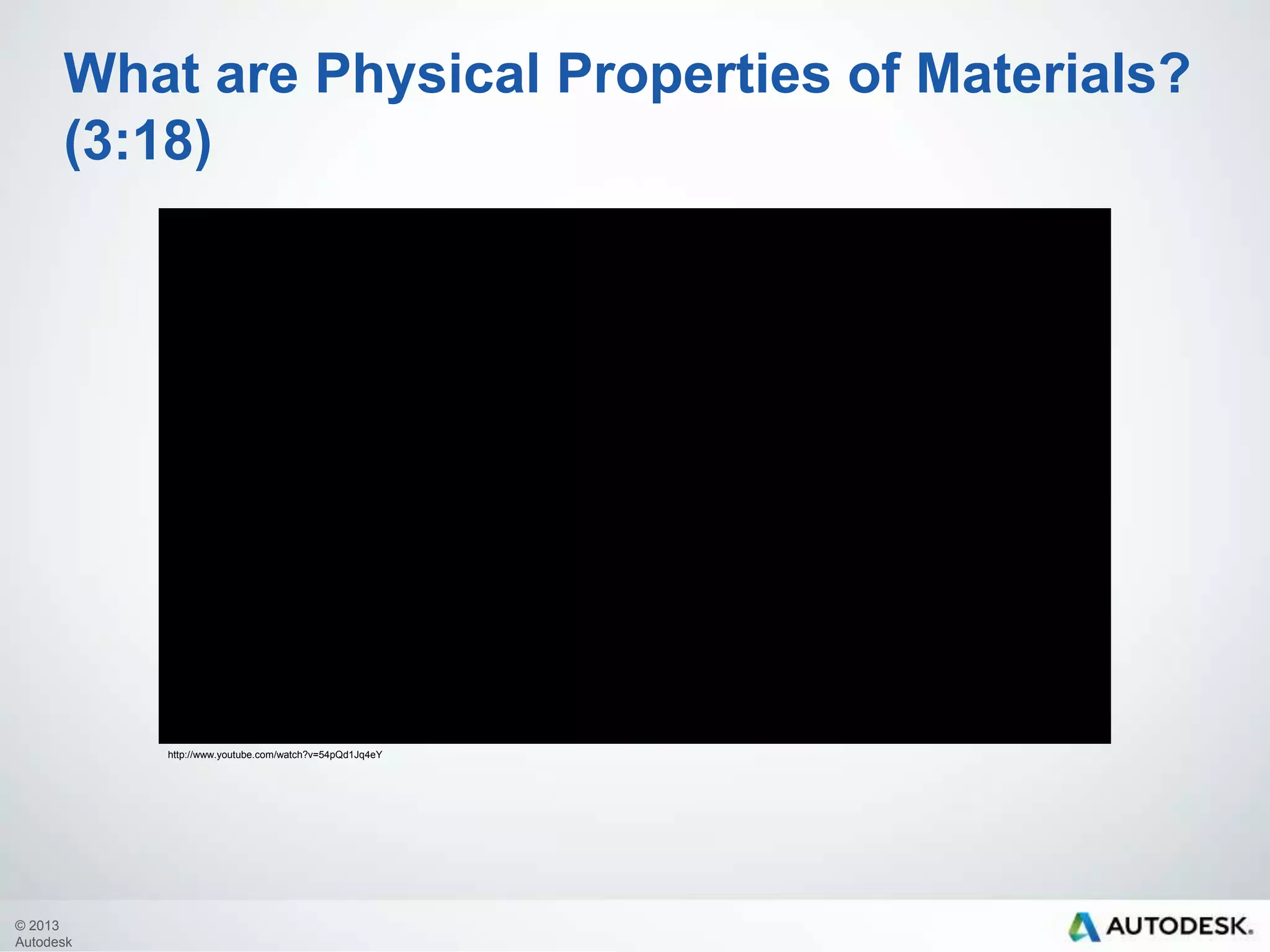 What are Physical Properties of Materials?

© 2013
Autodesk

 