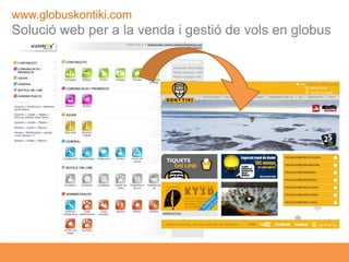 www.globuskontiki.com
  Solució web per a la venda i gestió de vols en globus




7X7 Eines TIC per a les Empreses (25-9-0...