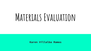 Materials Evaluation
Karen Villalba Ramos
 