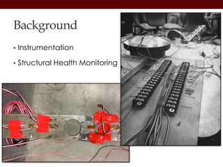 Background
• Instrumentation
• Structural Health Monitoring
 