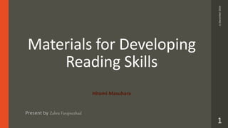 Materials for Developing
Reading Skills
Hitomi Masuhara
Present by Zahra Farajnezhad
11December2019
1
 