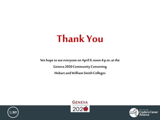 Thank You
We hopeto see everyone onApril 9,noon-4p.m.at the
Geneva 2020CommunityConvening
Hobart andWilliam SmithColleges
 