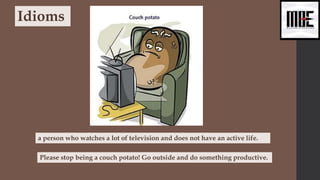 Please stop being a couch potato! Go outside and do something productive.
Idioms
a person who watches a lot of television and does not have an active life.
 