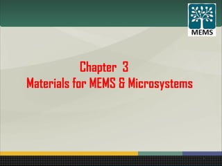 Chapter 3
Materials for MEMS & Microsystems
1
 