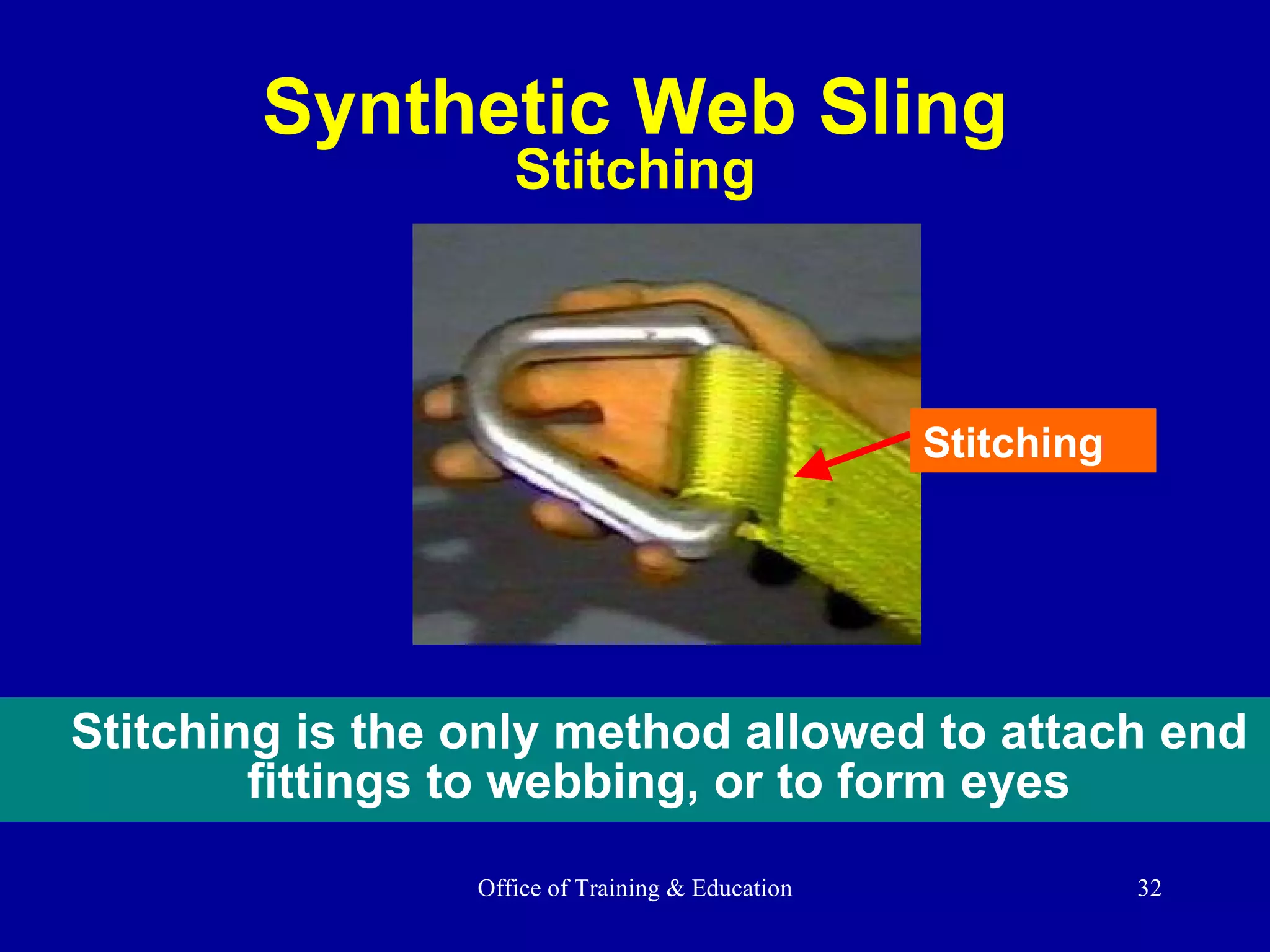 Stitching is the only method allowed to attach end fittings to webbing, or to form eyes Synthetic Web Sling Stitching Stitching 