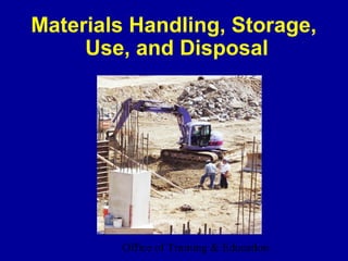 Materials Handling, Storage,
Use, and Disposal

Office of Training & Education
1

 