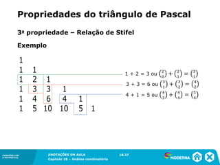 CONEXÕES COM
A MATEMÁTICA
ANOTAÇÕES EM AULA
Capítulo 18 – Análise combinatória
CONEXÕES COM
A MATEMÁTICA
ANOTAÇÕES EM AULA
Capítulo 18 – Análise combinatória
Propriedades do triângulo de Pascal
18.37
Exemplo
3a propriedade – Relação de Stifel
 