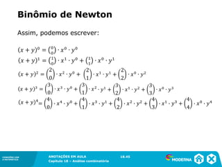 CONEXÕES COM
A MATEMÁTICA
ANOTAÇÕES EM AULA
Capítulo 18 – Análise combinatória
CONEXÕES COM
A MATEMÁTICA
ANOTAÇÕES EM AULA
Capítulo 18 – Análise combinatória
Assim, podemos escrever:
Binômio de Newton
18.45
 