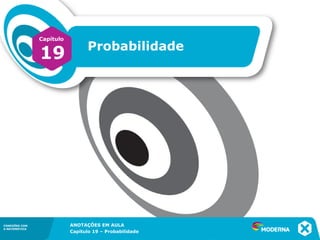 CONEXÕES COM
A MATEMÁTICA
ANOTAÇÕES EM AULA
Capítulo 19 – Probabilidade
CONEXÕES COM
A MATEMÁTICA
CONEXÕES COM
A MATEMÁTICA
Capítulo
19 Probabilidade
ANOTAÇÕES EM AULA
Capítulo 19 – Probabilidade
 