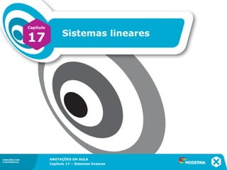 ANOTAÇÕES EM AULA
Capítulo 1 – Conjuntos
1.5CONEXÕES COM
A MATEMÁTICA
CONEXÕES COM
A MATEMÁTICA
ANOTAÇÕES EM AULA
Capítulo 17 – Sistemas lineares
CONEXÕES COM
A MATEMÁTICA
ANOTAÇÕES EM AULA
Capítulo 17 – Sistemas lineares
Capítulo
17 Sistemas lineares
 