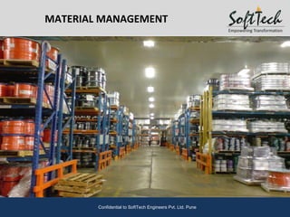 MATERIAL MANAGEMENT
Confidential to SoftTech Engineers Pvt. Ltd. Pune
 