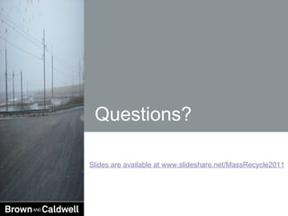 Questions? Slides are available at www.slideshare.net/MassRecycle2011 