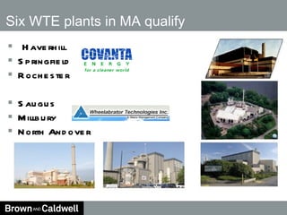   Haverhill Springfield Rochester Saugus Millbury  North Andover Six WTE plants in MA qualify 