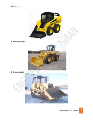 242 | P a g e
SAQIB IMRAN 0341-7549889
24
2
 Wheeled Loader
 Crawler Loader
 