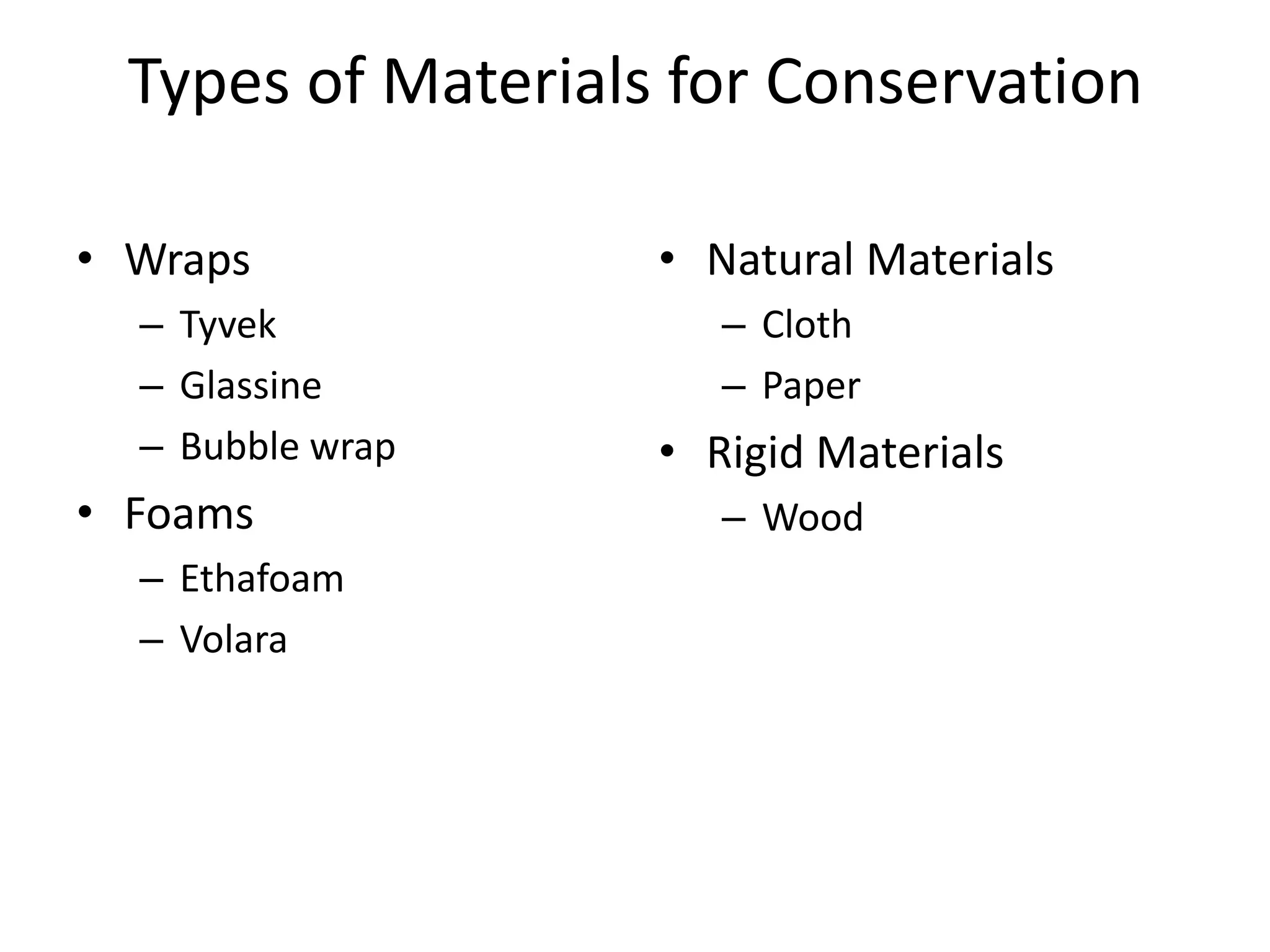 Types of Materials for ConservationWrapsTyvekGlassineBubble wrapFoamsEthafoamVolaraNatural MaterialsClothPaperRigid MaterialsWood