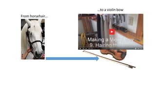 From horsehair…
…to a violin bow
 