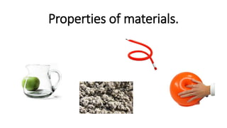Properties of materials.
 