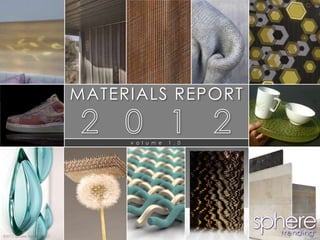 MATERIALS REPORT

                                  v o l u m e   1 . 0




©2012 Sphere Trending, LLC
 